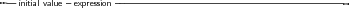 --initial value expression -------------------------------------------
     