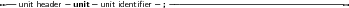 --unit header- unit- unit identiﬁer ;----------------------------------
     