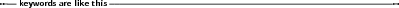 --                  -------------------------------------------------------
  keywords are like this
