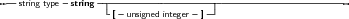 --string type -string--|---------------------------------------------
                   -[- unsigned integer- ]--
     